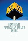 North East Vernacular English Online - Michael (Visiting Fellow Pearce - 9781399520188