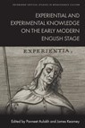 Experiential and Experimental Knowledge on the Early Modern English Stage - Pavneet (Senior Lecturer in the Department of English Aulakh ; James (Professor of English Kearney - 9781399520836