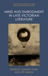 Mind and Embodiment in Late Victorian Literature - Marion (Professor of Culture and Technology at the University of Edinburgh and Director of the Edinburgh Futures Institute Thain ; Atti (Assistant Professor in the Department of English Language and Literature Viragh - 9781399521277