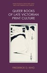 Queer Books of Late Victorian Print Culture - Frederick D. (Assistant Professor for the Faculty of Management King - 9781399525954