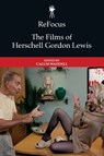 ReFocus: The Films of Herschell Gordon Lewis - Calum (Lecturer in Film Waddell - 9781399536011