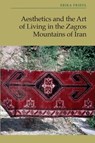 Aesthetics and the Art of Living in the Zagros Mountains of Iran - Erika (E.E. Meader Professor Emeritus of Anthropology at the Institute of Anthropological and International Studies Friedl - 9781399536745