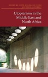 Utopianism in the Middle East and North Africa - Simon Wolfgang Fuchs ; Thomas Pierret - 9781399537735