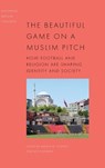 The Beautiful Game on a Muslim Pitch - Aaron W. Hughes ; Leif Stenberg - 9781399538411