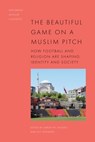 The Beautiful Game on a Muslim Pitch - Aaron W. (Dean’s Professor of the Humanities and the Philip S. Bernstein Professor of Religious Studies Hughes ; Leif (Professor of Islamic Studies and Dean Stenberg - 9781399538411