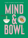 Mind & Bowl: A Guide to Mindful Eating & Cooking - Joey Hulin - 9781399600064