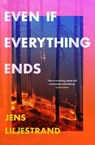 Even If Everything Ends - Jens Liljestrand - 9781399602716