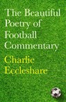 The Beautiful Poetry of Football Commentary - Charlie Eccleshare - 9781399604086