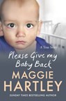 Please Give My Baby Back - Maggie Hartley - 9781399606561