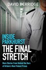 Inside Parkhurst - The Final Stretch - David Berridge - 9781399609685