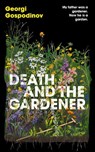 Death and the Gardener - Georgi Gospodinov - 9781399631044