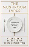 The Mushroom Tapes - Helen Garner ; Chloe Hooper ; Sarah Krasnostein - 9781399639590