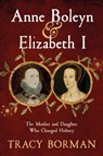 Anne Boleyn & Elizabeth I - Tracy Borman - 9781399705080