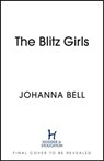 The Blitz Girls - Johanna Bell - 9781399708777