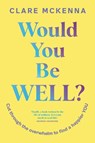 Would You Be Well? - Clare McKenna - 9781399751810