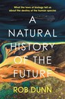 A Natural History of the Future - Rob Dunn - 9781399800143