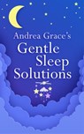 Andrea Grace’s Gentle Sleep Solutions - Andrea Grace - 9781399803526
