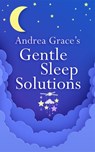 Andrea Grace’s Gentle Sleep Solutions - Andrea Grace - 9781399803533