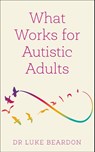 What Works for Autistic Adults - Luke Beardon - 9781399804639