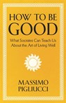 How To Be Good - Massimo Pigliucci - 9781399804943