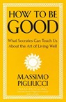 How To Be Good - Massimo Pigliucci - 9781399804950