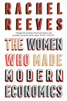The Women Who Made Modern Economics - REEVES,  Rachel - 9781399807456