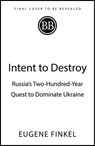 Intent to Destroy - Eugene Finkel - 9781399809733