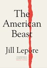 The American Beast - Jill Lepore - 9781399810180