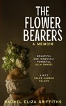 The Flower Bearers - Rachel Eliza Griffiths - 9781399813983