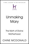 Unmaking Mary - Chine McDonald - 9781399814652