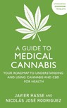 A Guide to Medical Cannabis - Javier Hasse ; Nicolas Jose Rodriguez - 9781399815598