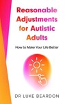 Reasonable Adjustments for Autistic Adults - Luke Beardon - 9781399821797