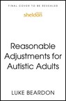 Reasonable Adjustments for Autistic Adults - Luke Beardon - 9781399821803