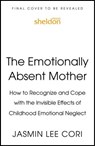The Emotionally Absent Mother - Jasmin Lee Cori - 9781399822206