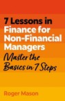 7 Lessons in Finance for Non-Financial Managers - Roger Mason ; Roger Mason Ltd - 9781399830089