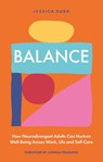 Balance - How Neurodivergent Adults Can Nurture Well-Being Across Work, Life and Self-Care - Jessica Dark - 9781399838528