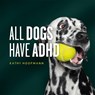 All Dogs Have ADHD - Kathy Hoopmann - 9781399839952