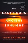 The Last Hours of Ancient Sunlight: Revised and Updated Third Edition - Thom Hartmann - 9781400051571