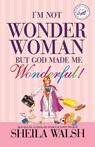 The I'm Not Wonder Woman - Sheila Walsh - 9781400202003