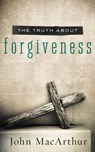 The Truth About Forgiveness - John F. MacArthur - 9781400204151