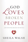 God Loves Broken People - Sheila Walsh - 9781400207459