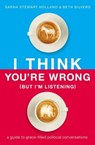 I Think You're Wrong (But I'm Listening) - Sarah Stewart Holland ; Beth Silvers - 9781400208425