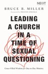 Leading a Church in a Time of Sexual Questioning - Bruce B. Miller - 9781400210916