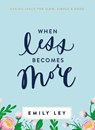 When Less Becomes More - Emily Ley - 9781400211289