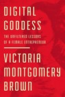 Digital Goddess - Victoria R. Montgomery Brown - 9781400220625