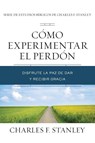 Cómo experimentar el perdón | Softcover | Experiencing Forgiveness - Charles Stanley - 9781400221820