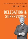 Tracy, B: Delegation and Supervision - Brian Tracy - 9781400222148