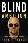 Blind Ambition - Chad E. Foster - 9781400222643