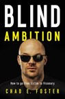 Blind Ambition - Chad E. Foster - 9781400222650