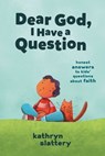 Dear God, I Have a Question - Kathryn Slattery - 9781400223244